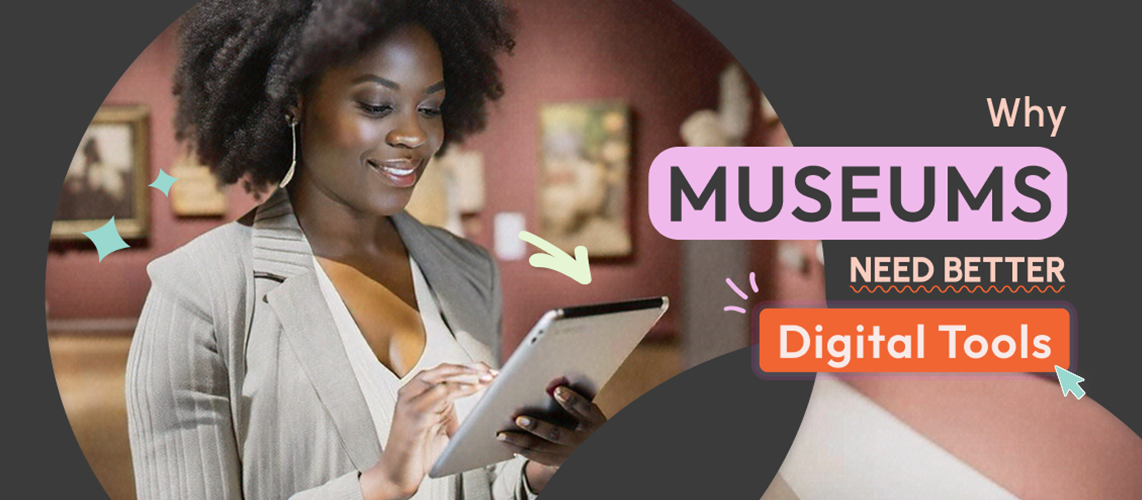 Why Museums Need Better Digital Tools