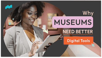 Why Museums Need Better Digital Tools