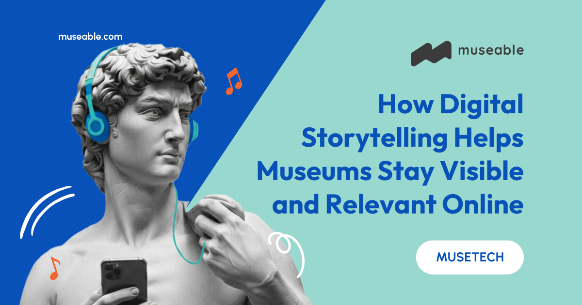How Digital Storytelling Helps Museums Stay Visible and Relevant Online