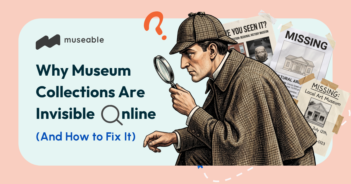 Why Museum Collections Are Invisible Online (And How to Fix It)