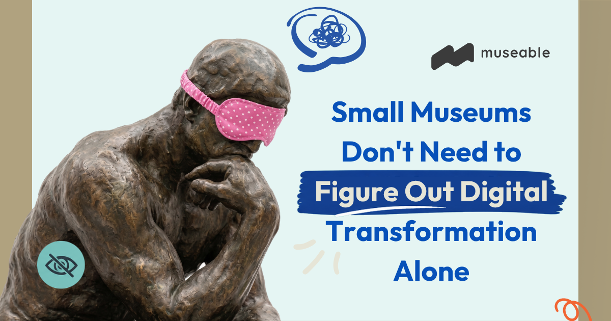 Small Museums Don’t Need to Figure Out Digital Transformation Alone