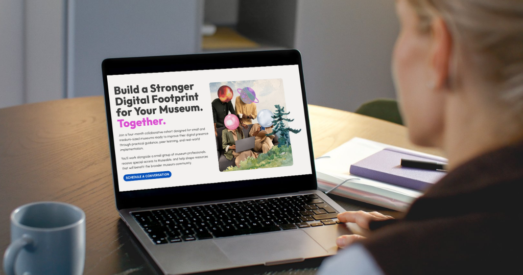 A museum professional views the Museable cohort program landing page on a laptop, featuring the headline "Build a Stronger Digital Footprint for Your Museum. Together." The page describes a four-month collaborative cohort designed to help small and mid-sized museums improve their digital presence through practical guidance, peer learning, and real-world implementation.